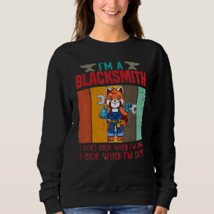 Mens I'm A Blacksmith I Don't Stop When I'm Tired Sweatshirt