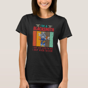 Mens I'm A Blacksmith I Don't Stop When I'm Tired T-Shirt