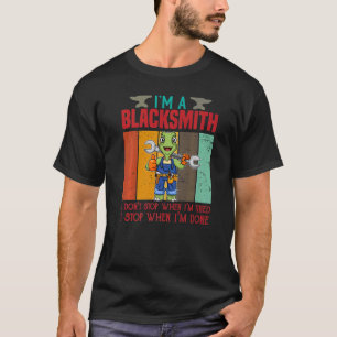 Mens I'm A Blacksmith I Don't Stop When I'm Tired T-Shirt