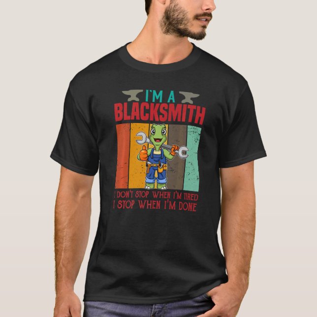 Mens I'm A Blacksmith I Don't Stop When I'm Tired  T-Shirt (Front)