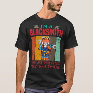 Mens I'm A Blacksmith I Don't Stop When I'm Tired  T-Shirt