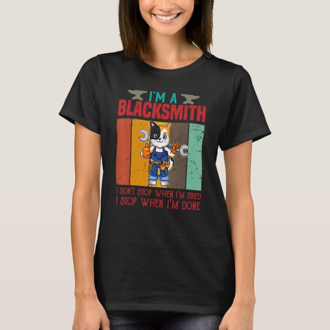 Mens I'm A Blacksmith I Don't Stop When I'm Tired  T-Shirt (Front)
