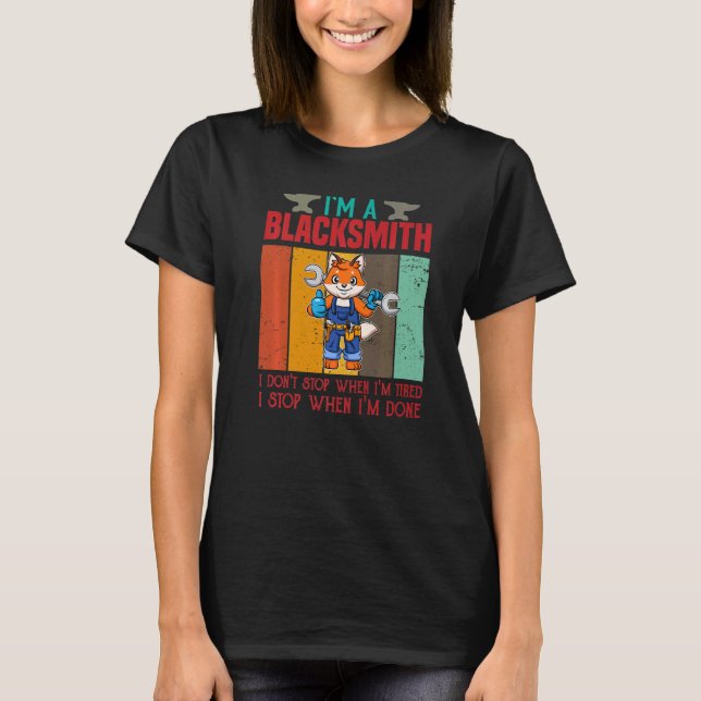 Mens I'm A Blacksmith I Don't Stop When I'm Tired  T-Shirt (Front)
