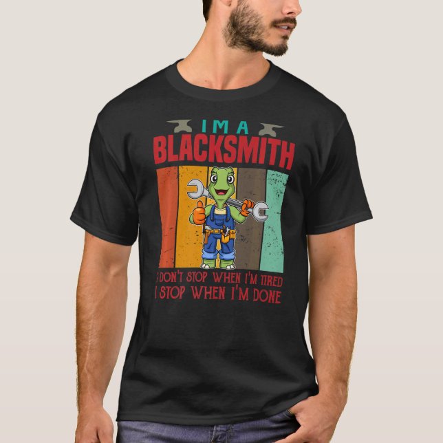 Mens I'm A Blacksmith I Don't Stop When I'm Tired  T-Shirt (Front)