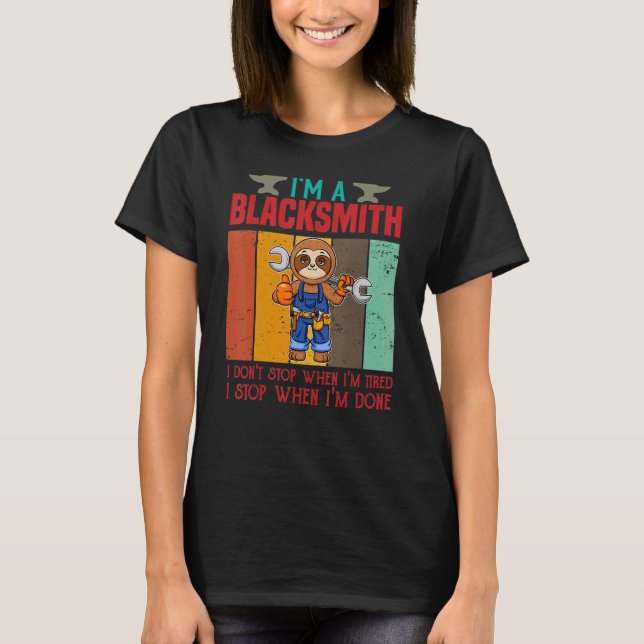 Mens I'm A Blacksmith I Don't Stop When I'm Tired  T-Shirt (Front)