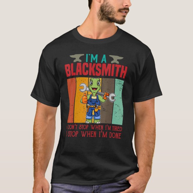 Mens I'm A Blacksmith I Don't Stop When I'm Tired  T-Shirt (Front)