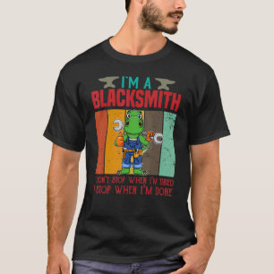 Mens I'm A Blacksmith I Don't Stop When I'm Tired T-Shirt