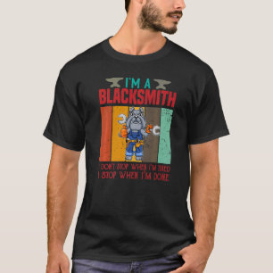 Mens I'm A Blacksmith I Don't Stop When I'm Tired  T-Shirt