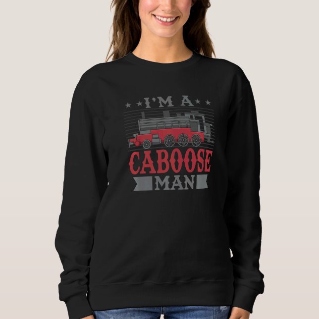 Mens I'm A Caboose Man Ho Scale Train Engine Model Sweatshirt (Front)