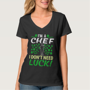 Mens  Im A Chef I Dont Need Luck  Irish Day T-Shirt