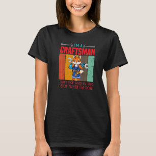 Mens I'm A Craftsman I Don't Stop When I'm Tired C T-Shirt