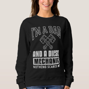 Mens I'm A Dad And A Diesel Mechanic Nothing Scare Sweatshirt