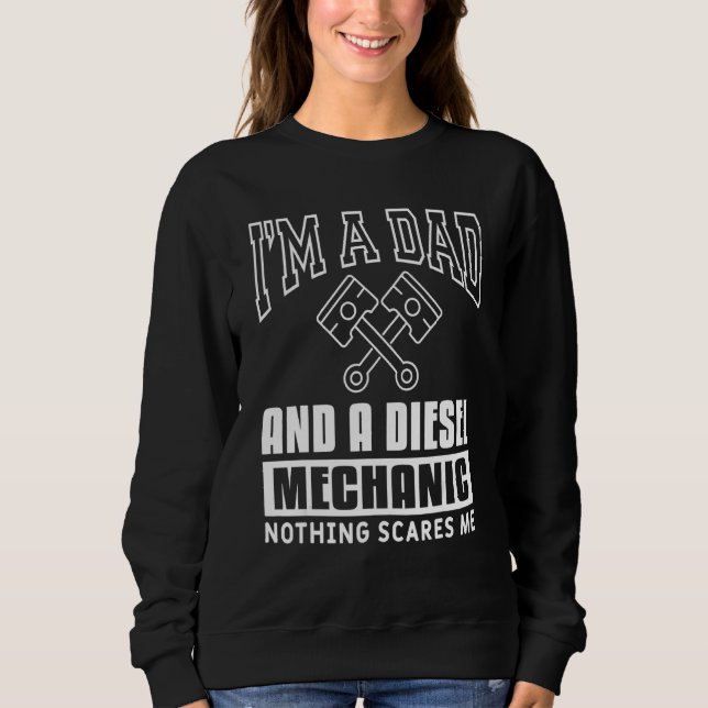 Mens I'm A Dad And A Diesel Mechanic Nothing Scare Sweatshirt (Front)