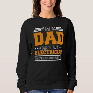 Mens I'm A Dad And An Electrician Nothing Scares M Sweatshirt