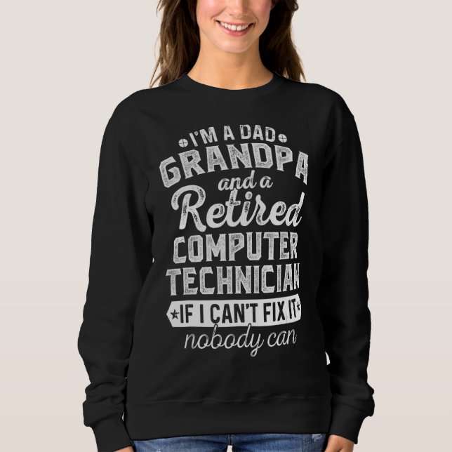 Mens I'm A Dad Grandpa And Retired Computer Techni Sweatshirt (Front)