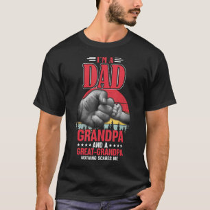 Mens I'm A Dad Grandpa Great Grandpa Nothing Scare T-Shirt