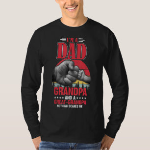 Mens I'm A Dad Grandpa Great Grandpa Nothing Scare T-Shirt