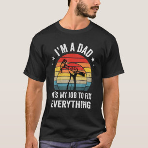 Mens Im A Dad Its My Job To Fix Everything Fathers T-Shirt