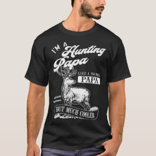 Mens Im A Hunting Papa Like A Normal Papa But Much T-Shirt