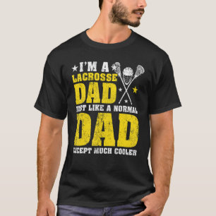 Mens I'm A Lacrosse Dad Like A Normal Dad Lacrosse T-Shirt