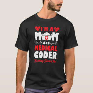 Mens Im A Mum And Medical Coder Nothing Scares Me T-Shirt
