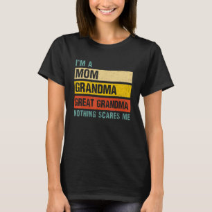 Mens I'm A Mum Grandma Great Grandma Nothing Scare T-Shirt