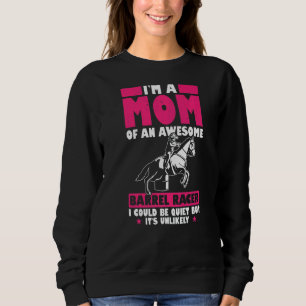 Mens Im A Mum Of An Awesome Barrel Racer I Could B Sweatshirt