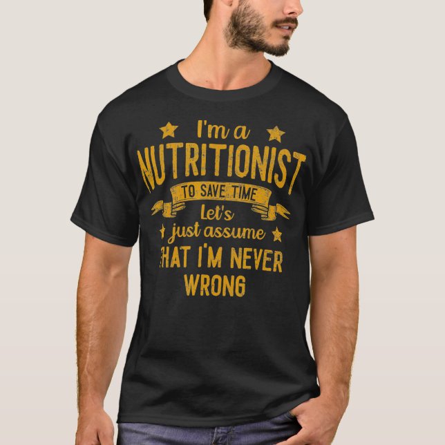 Mens Im A Nutritionist Im Never Wrong Funny Save T T-Shirt (Front)