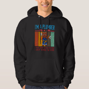 Mens I'm A Plumber I Don't Stop When I'm Tired Plu Hoodie