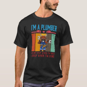 Mens I'm A Plumber I Don't Stop When I'm Tired Plu T-Shirt