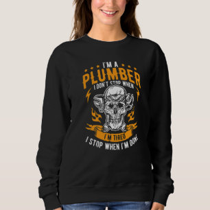 Mens I'm A Plumber I Dont Stop When I'm Tired Work Sweatshirt
