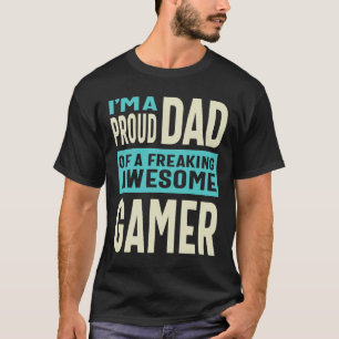 Mens I'm a Proud Dad of a Freaking Awesome Gamer T-Shirt