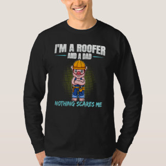 Mens I'm A Roofer And A Dad Nothing Scary Me Roofi T-Shirt