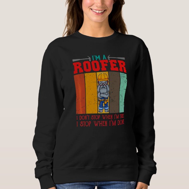 Mens I'm A Roofer Don't Stop When I'm Tired I Stop Sweatshirt (Front)