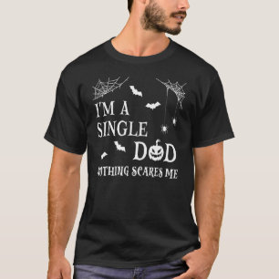 Mens I'm A Single Dad Nothing Scares Me  Fathers H T-Shirt