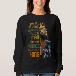 Mens Im A Strong Christian Black Man Prince King M Sweatshirt