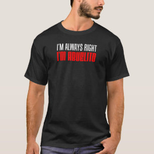 Mens I'm Always Right I'm Abuelito Spanish Grandfa T-Shirt