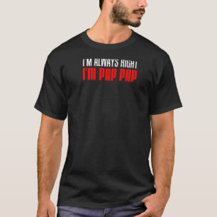 Mens I'm Always Right I'm Pap Pap Funny Stubborn G T-Shirt