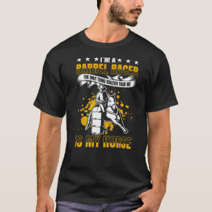 Mens Im Barrel Racer The Only Thing Crazier Than M T-Shirt