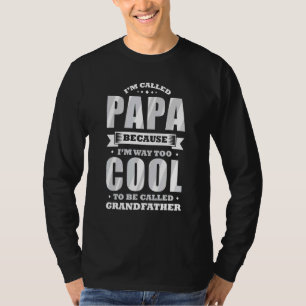 Mens Im Called Papa Im Way Too Cool To Be Called G T-Shirt