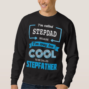 Mens I'm Called Stepdad Because I'm Too Cool To Ca Sweatshirt