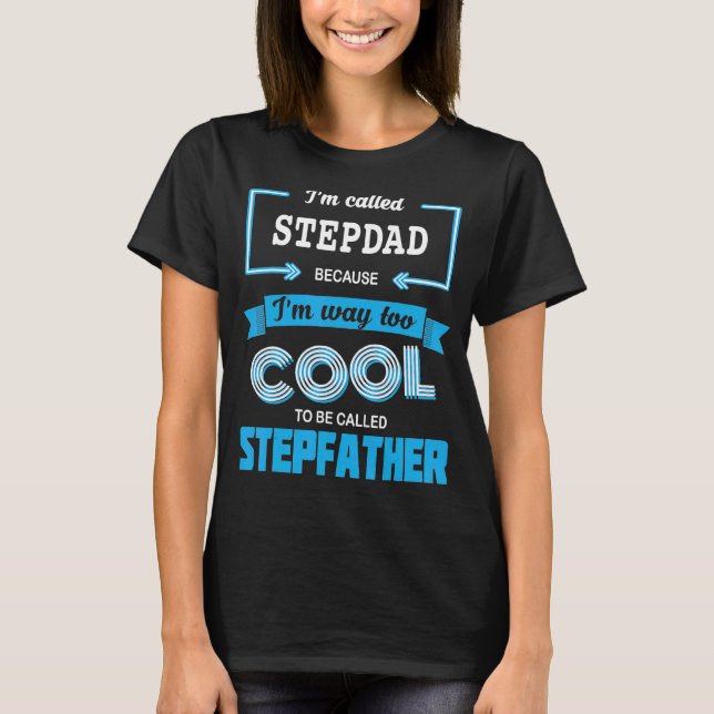 Mens I'm Called Stepdad Because I'm Too Cool To Ca T-Shirt (Front)