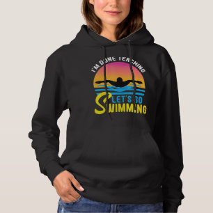 Mens I'm Done Teaching Let's Go Swimming Teacher S Hoodie