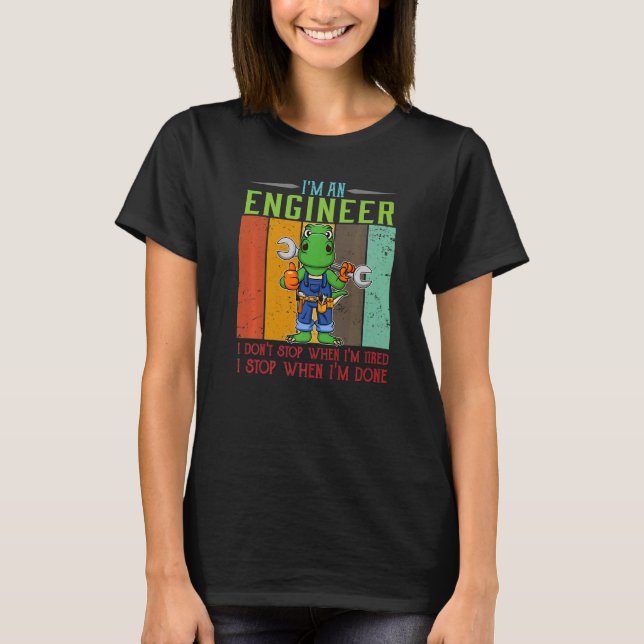Mens I'm Engineer Stop When I'm Done Technician Wo T-Shirt (Front)