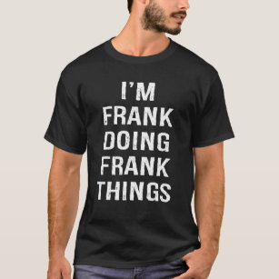 Mens I'm Frank Doing Frank Things, Name Birthday T-Shirt