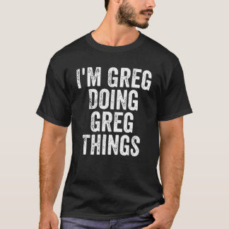 Mens I'm Greg Doing Greg Things Personalised First T-Shirt