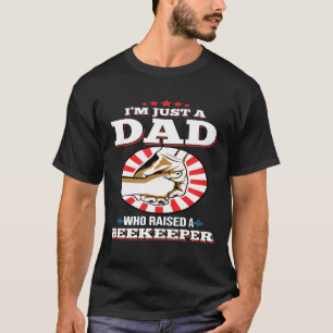 Mens Im Just A Dad Who Raised A Beekeeper For Beek T-Shirt
