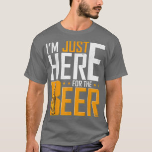 Mens I'm Just Here For The Beer Funny Drinking  T-Shirt
