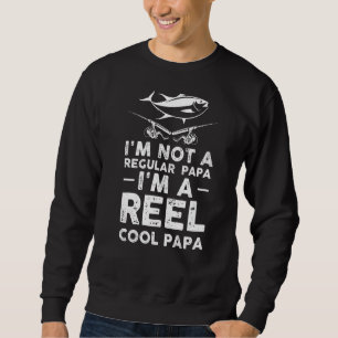 Mens I'm Not A Regular Dad I'm A Reel Cool Papa Gr Sweatshirt