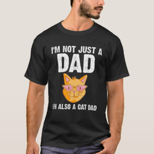 Mens I'm Not Just A Dad I'm Also A Cat Dad Animal T-Shirt